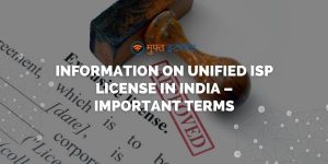 Information on Unified ISP License in India - Important Terms