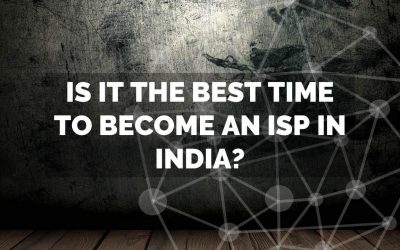 When to start an ISP business in India? Opportunities & Hurdles