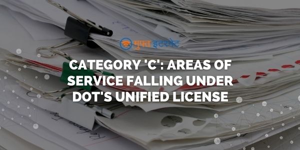Category ‘C’: Areas of Service falling under DoT’s Unified License