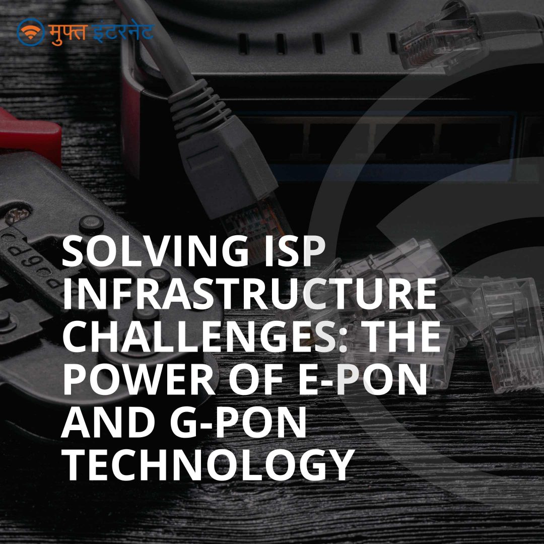 Solving ISP Infrastructure Challenges: The Power of E-PON and G-PON Technology!