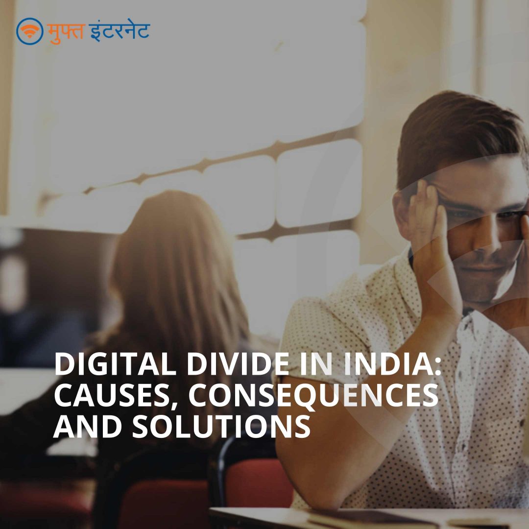 Digital Divide in India: Causes, Consequences and Solutions