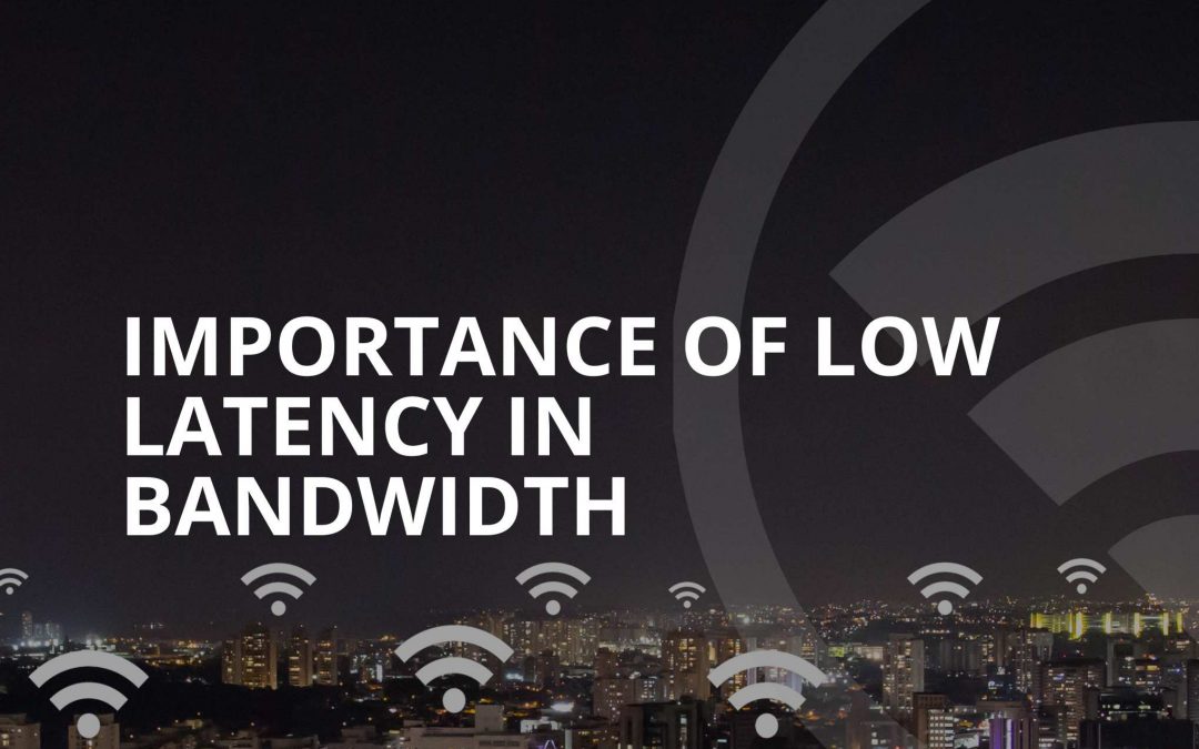 Importance Of Low Latency In Bandwidth