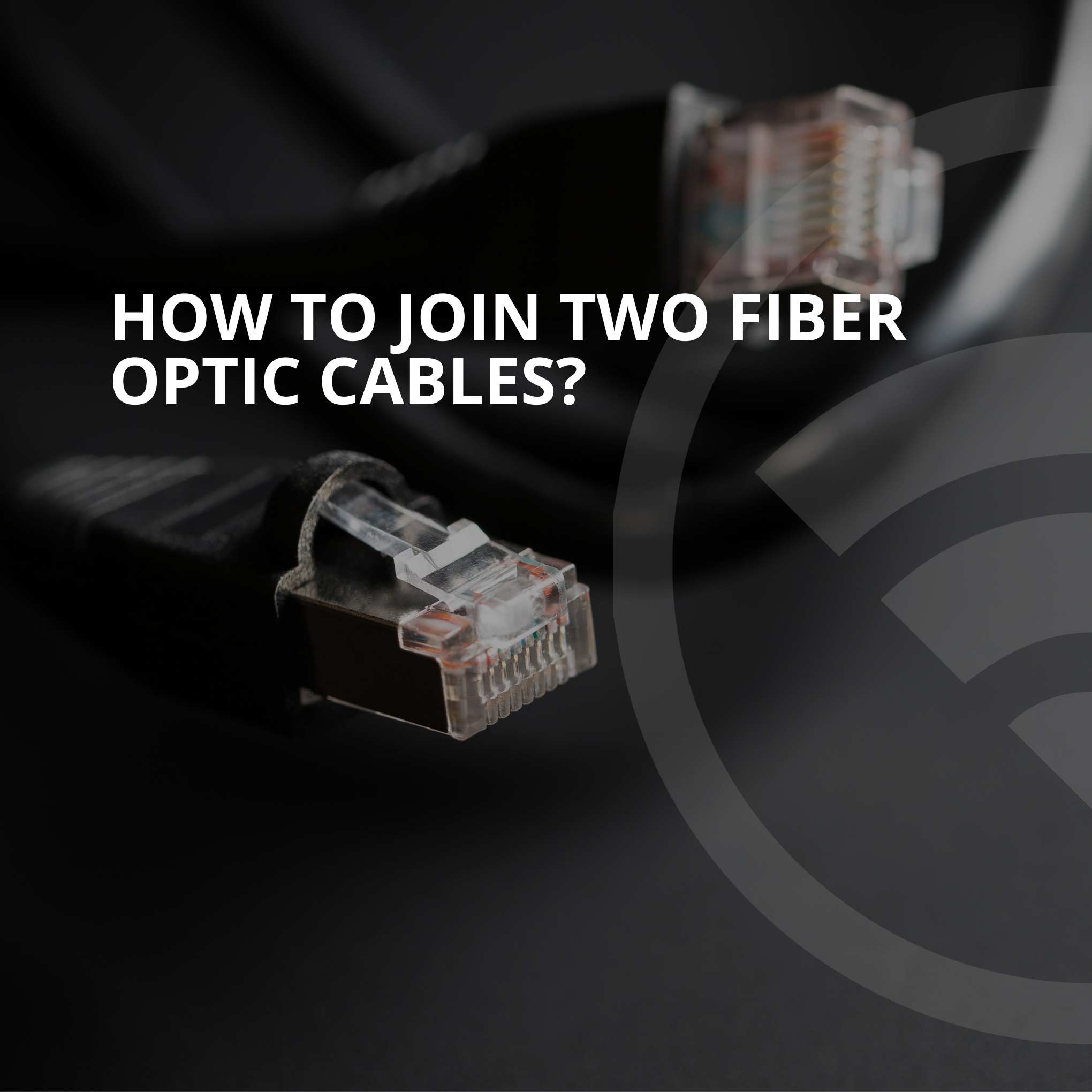 How To Join Two Fiber Cables?